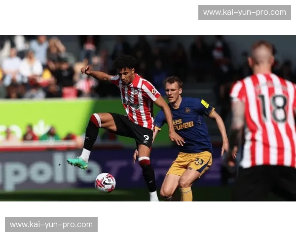 纽卡斯尔2-1布伦特福德,喜鹊主场止住连败颓势 纽卡斯尔2-1布伦特福德,喜鹊主场止住连败颓势